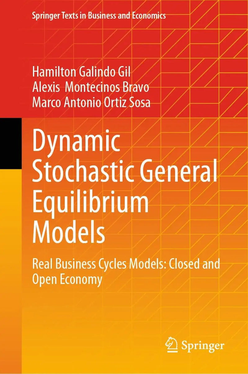 Dynamic Stochastic General Equilibrium Models Real Business Cycles Models: Closed and Open Economy by Hamilton Galindo Gil
