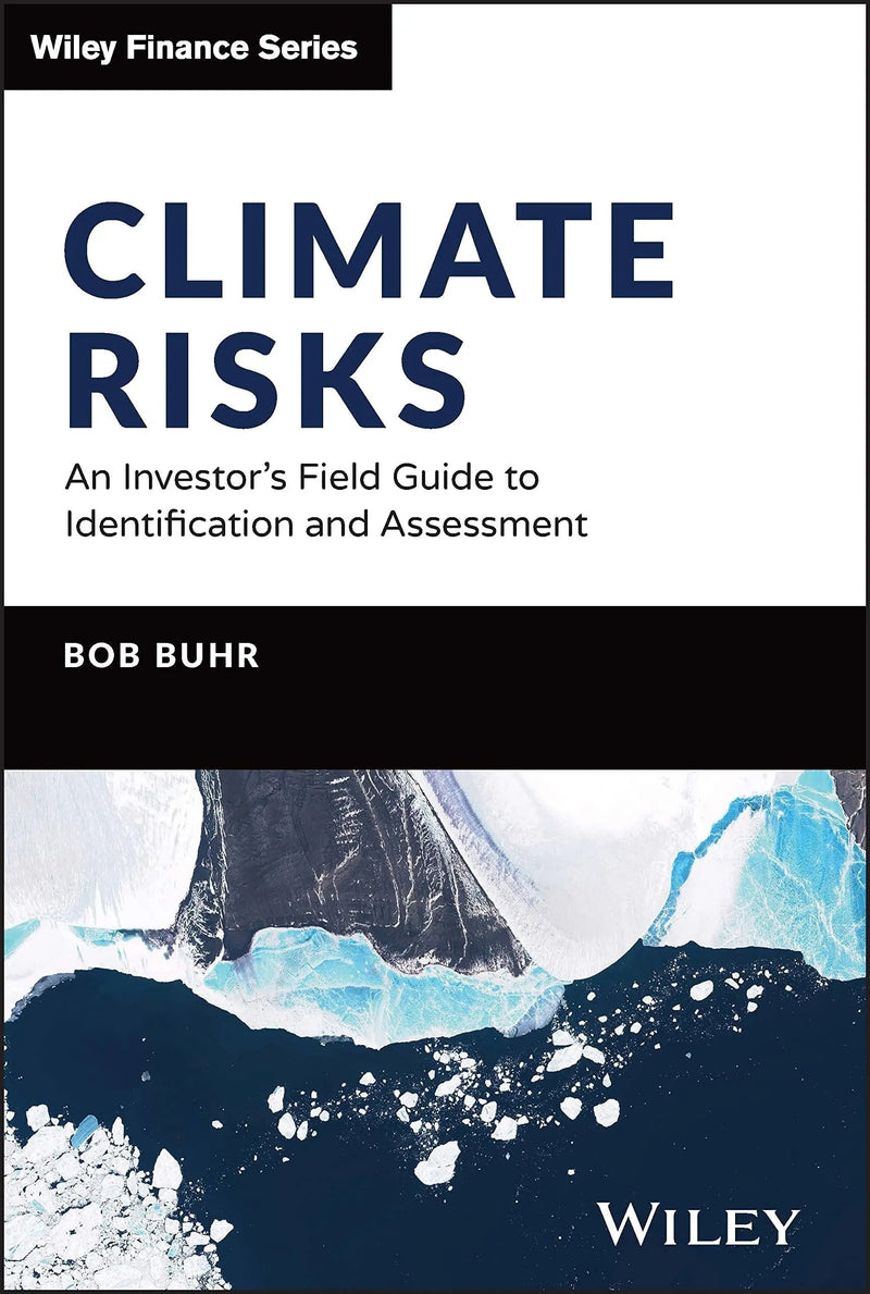 Climate Risks An Investor's Field Guide to Identification and Assessment by Bob Buhr
