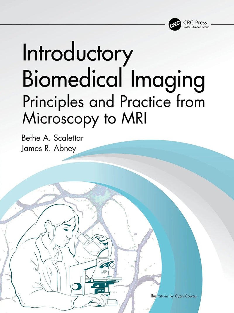 Introductory Biomedical Imaging Principles and Practice from Microscopy to MRI by Bethe Anne Scalettar