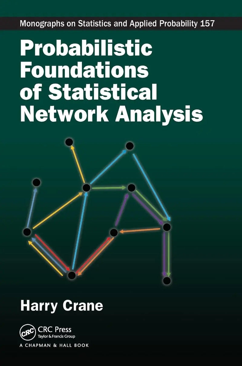 Probabilistic Foundations of Statistical Network Analysis by Harry Crane