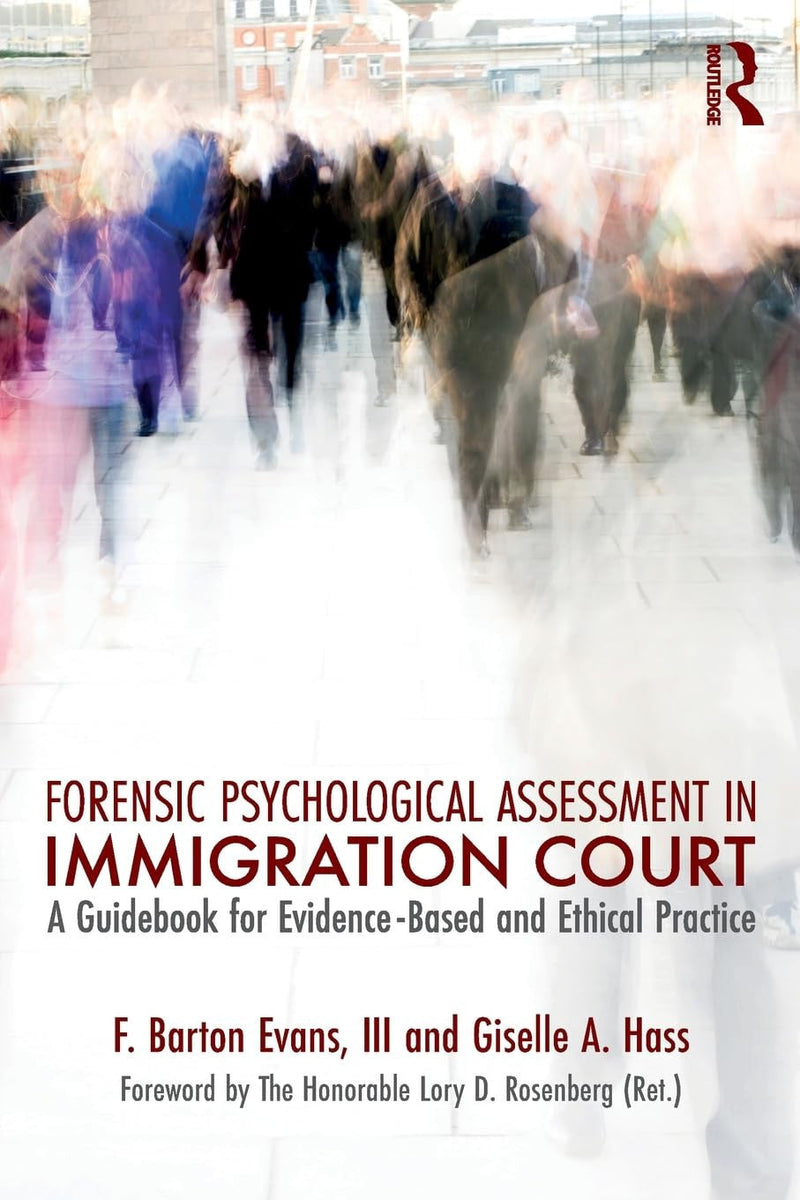 Forensic Psychological Assessment in Immigration Court A Guidbook for Evidence-based and Ethical Practice