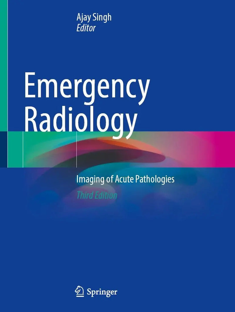 Emergency Radiology Imaging of Acute Pathologies by Ajay Singh