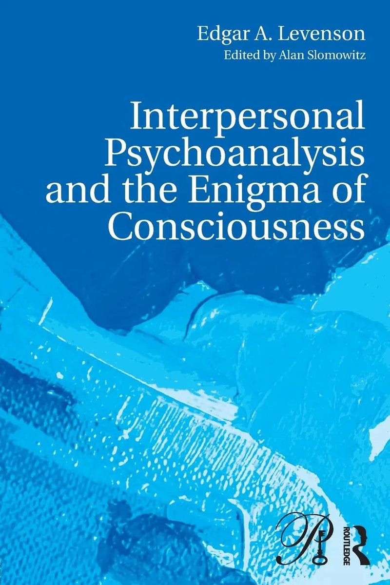 Interpersonal Psychoanalysis and the Enigma of Consciousness by Edgar A. Levenson