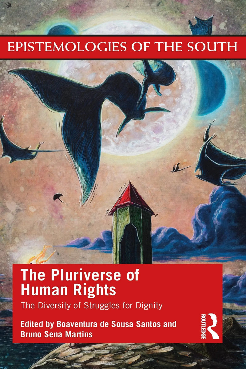 The Pluriverse of Human Rights The Diversity of Struggles for Dignity by Boaventura de Sousa Santos