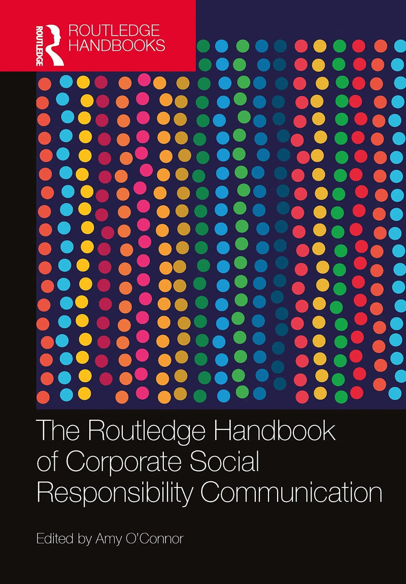 The Routledge Handbook of Corporate Social Responsibility Communication by Amy O'Connor