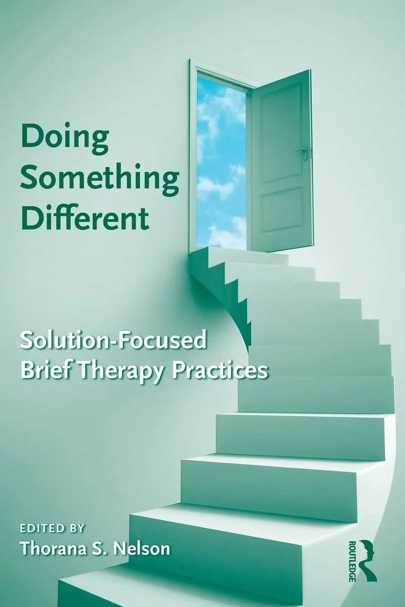 Doing Something Different Solution-focused Brief Therapy Practices by Thorana Strever Nelson