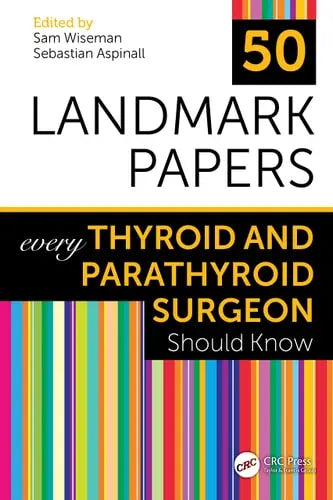 50 Landmark Papers Every Thyroid and Parathyroid Surgeon Should Know