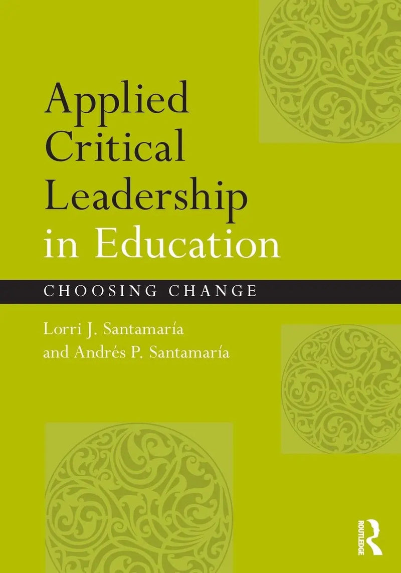 Applied Critical Leadership in Education Choosing Change by Lorri J. Santamaría