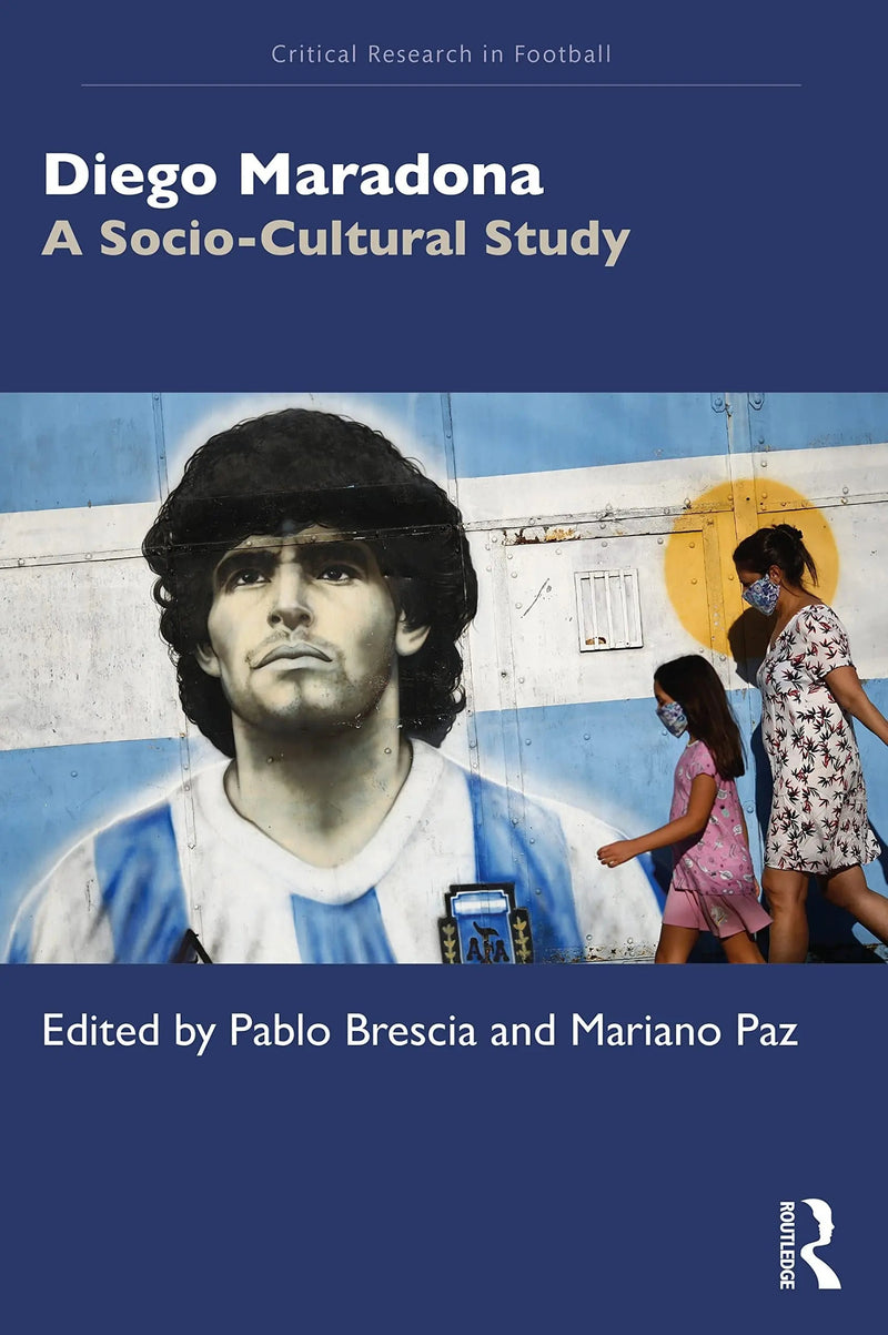 Diego Maradona A Socio-cultural Study by Pablo Brescia