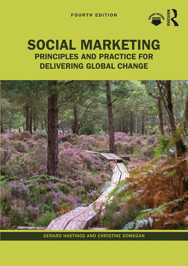 Social Marketing Principles and Practice for Delivering Global Change by Gerard Hastings
