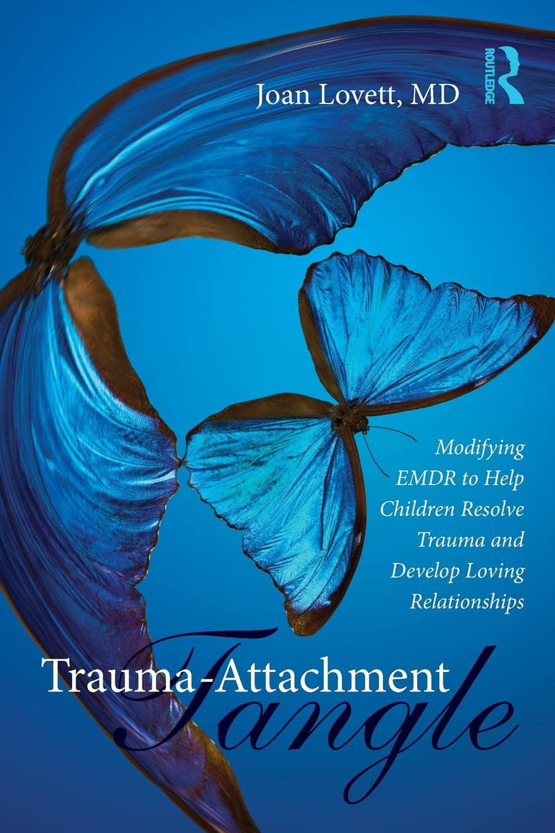 Trauma-attachment Tangle Modifying EMDR to Help Children Resolve Trauma and Develop Loving Relationships