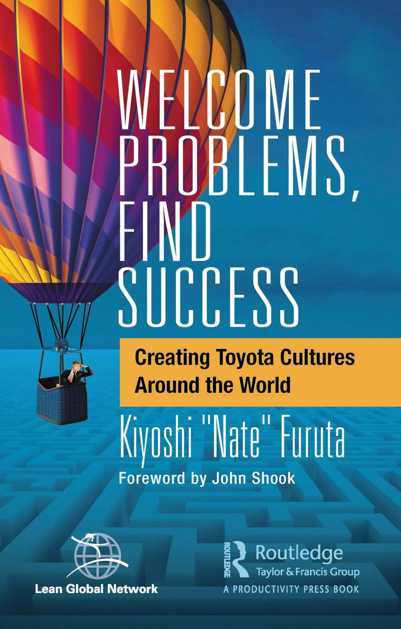 Welcome Problems, Find Success Creating Toyota Cultures Around the World by Kiyoshi Nate Furuta