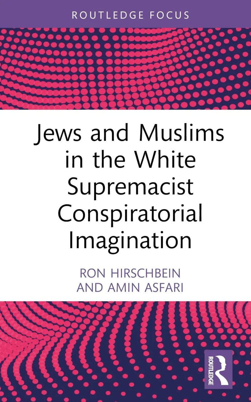 Jews and Muslims in the White Supremacist Conspiratorial Imagination by Ron Hirschbein