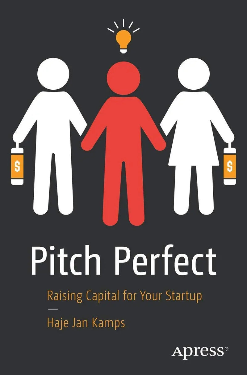 Pitch Perfect Raising Capital for Your Startup by Haje Jan Kamps