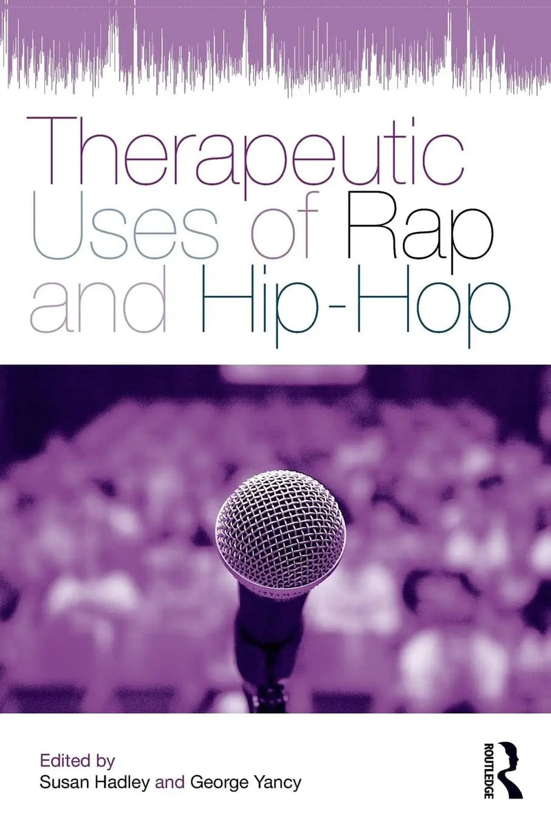Therapeutic Uses of Rap and Hip Hop by Susan Joan Hadley