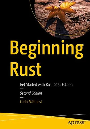 Beginning Rust Get Started with Rust 2021 Edition by Carlo Milanesi