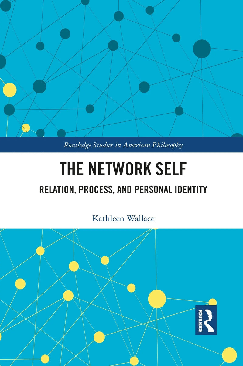 The Network Self Relation, Process, and Personal Identity by Kathleen Wallace