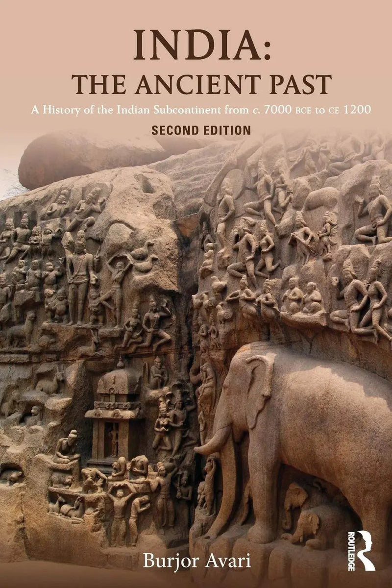 India The Ancient Past : a History of the Indian Subcontinent from C. 7000 BCE to CE 1200 by Burjor Avari