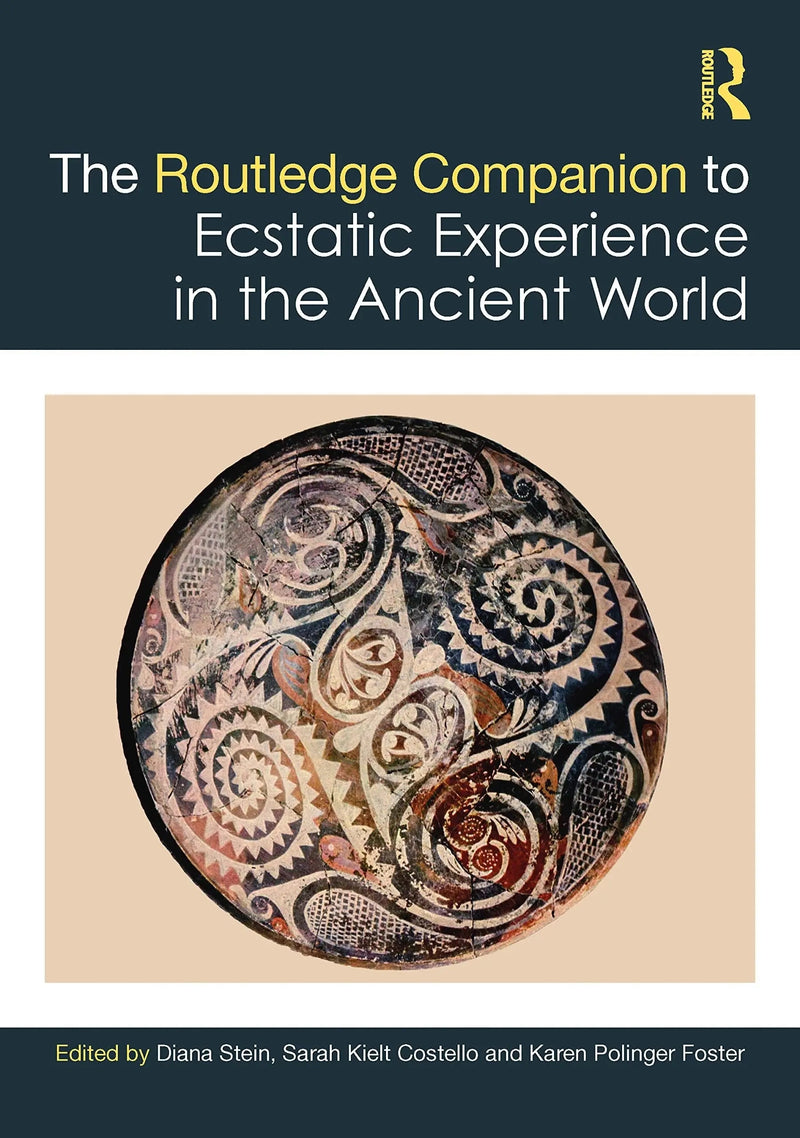 The Routledge Companion to Ecstatic Experience in the Ancient World by Diana L. Stein