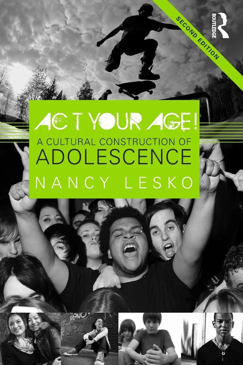 Act Your Age! A Cultural Construction of Adolescence by Nancy Lesko