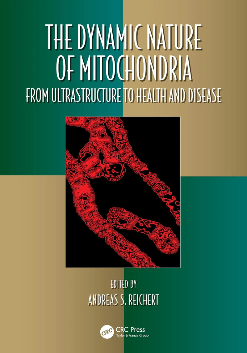 The Dynamic Nature of Mitochondria From Ultrastructure to Health and Disease by Andreas S. Reichert