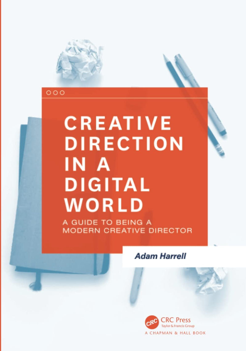 Creative Direction in a Dgtl World A Guide to Being a Modern Creative Director by Adam Harrell