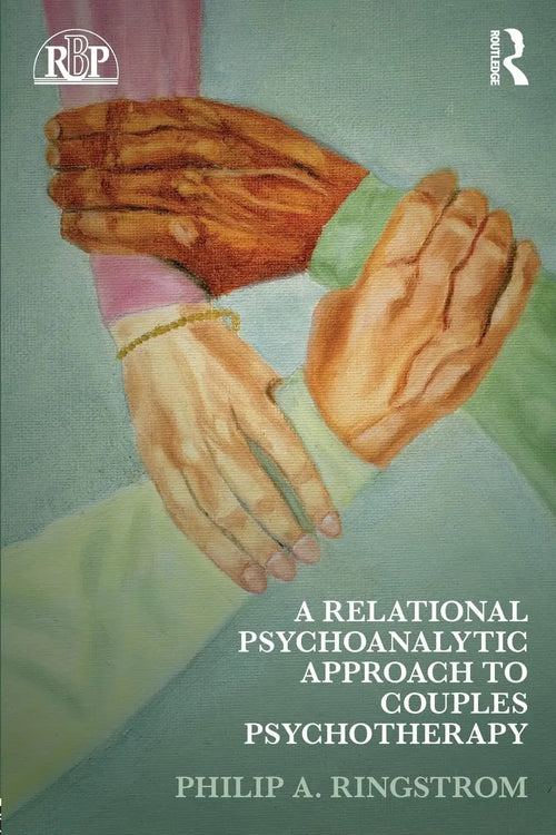 A Relational Psychoanalytic Approach to Couples Psychotherapy by Philip A. Ringstrom