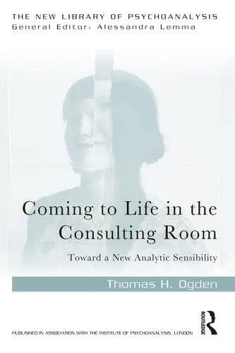 Coming to Life in the Consulting Room Toward a New Analytic Sensibility