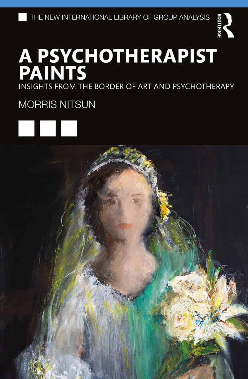 A Psychotherapist Paints Insights from the Border of Art and Psychotherapy by Morris Nitsun