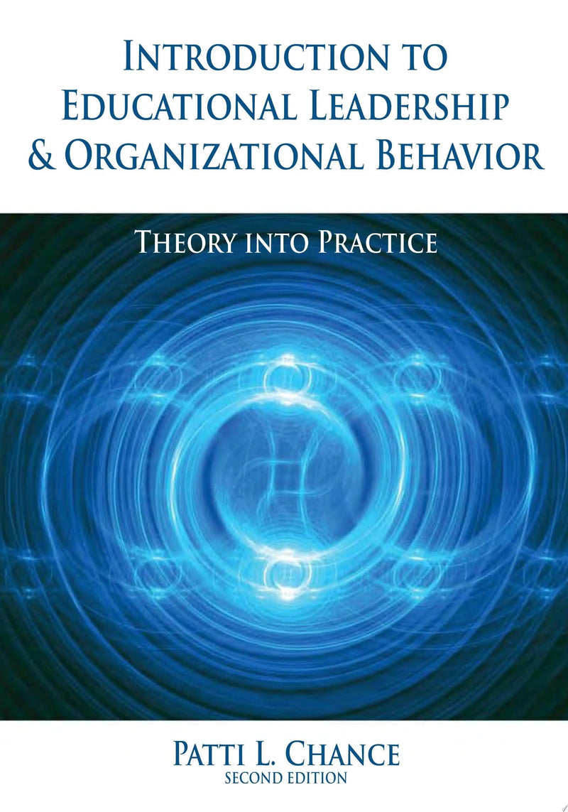 Introduction to Educational Leadership and Organizational Behavior Theory Into Practice by Patti L. Chance