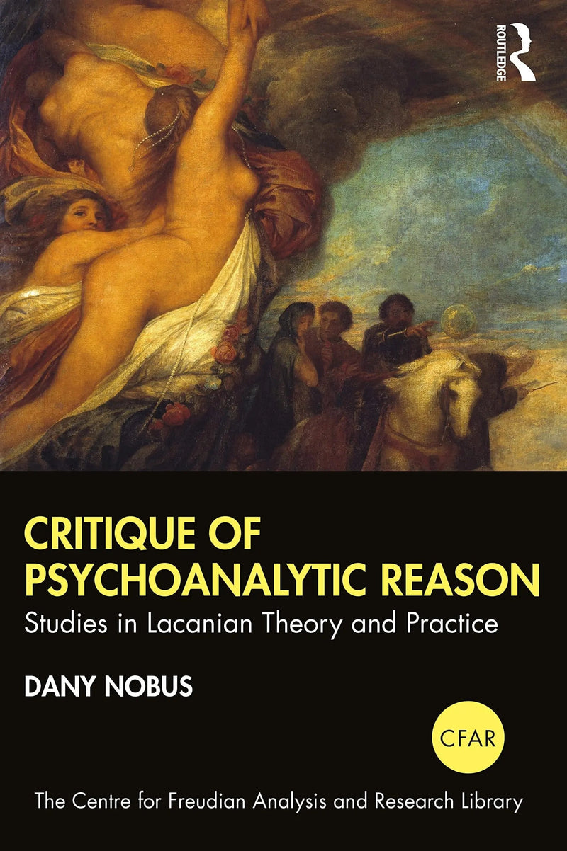 Critique of Psychoanalytic Reason Studies in Lacanian Theory and Practice by Dany Nobus