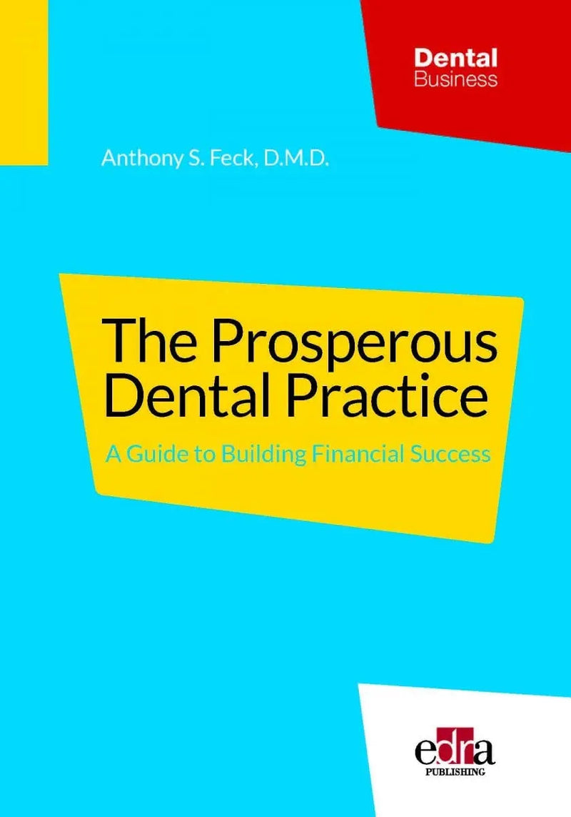 The Prosperous Dental Practice. A Guide to Building Financial Success by Anthony S. Feck