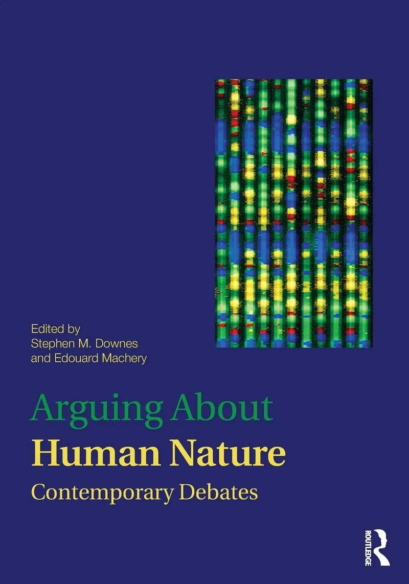 Arguing about Human Nature Contemporary Debates by Stephen M. Downes