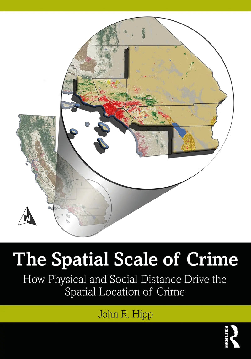 The Spatial Scale of Crime How Physical and Social Distance Drive the Spatial Location of Crime by John R. Hipp