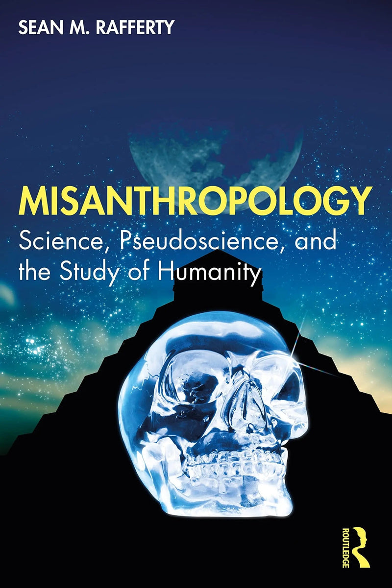 Misanthropology Science, Pseudoscience, and the Study of Humanity by Sean M. Rafferty