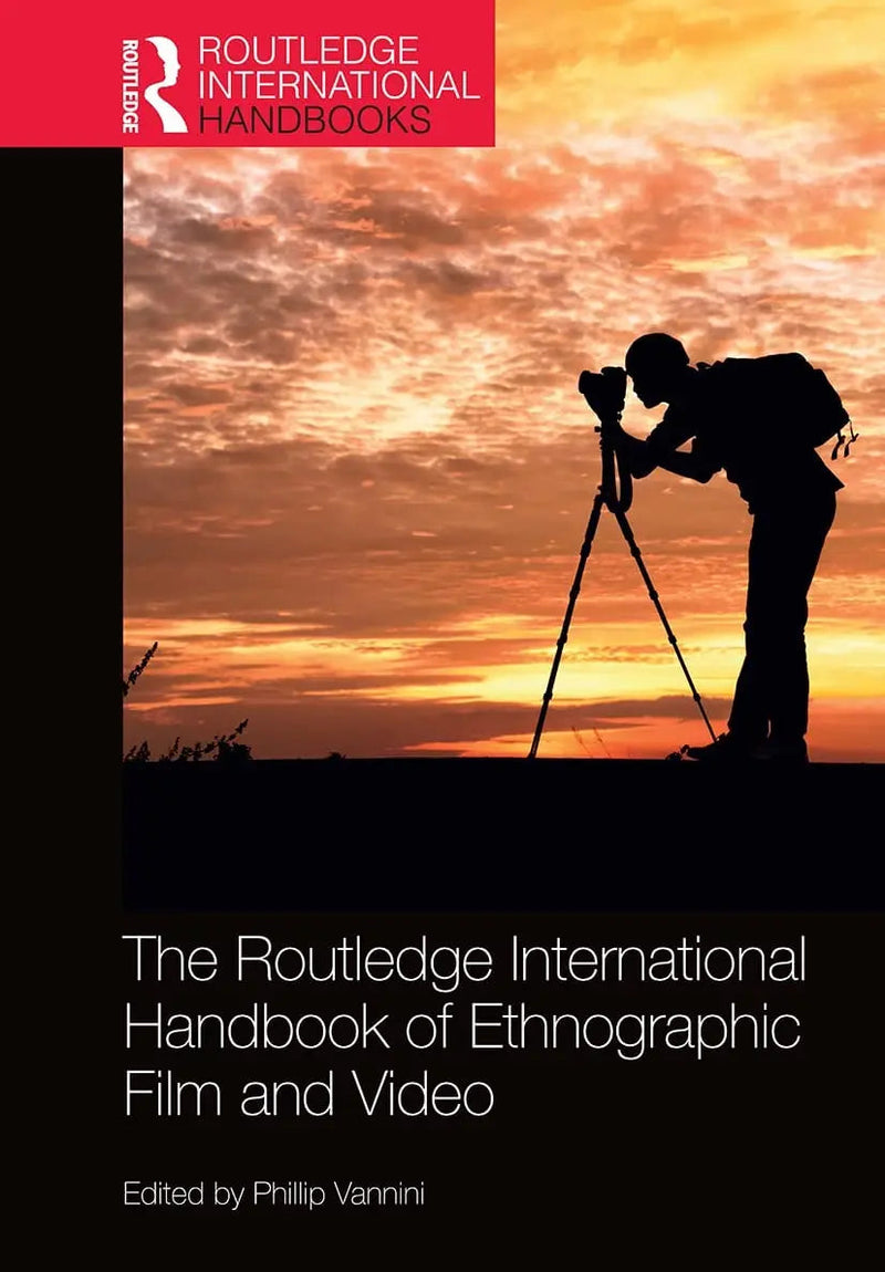 The Routledge International Handbook of Ethnographic Film and Video by Phillip Vannini