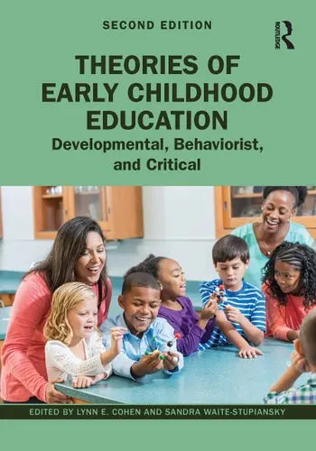 Theories of Early Childhood Education Developmental, Behaviorist, and Critical