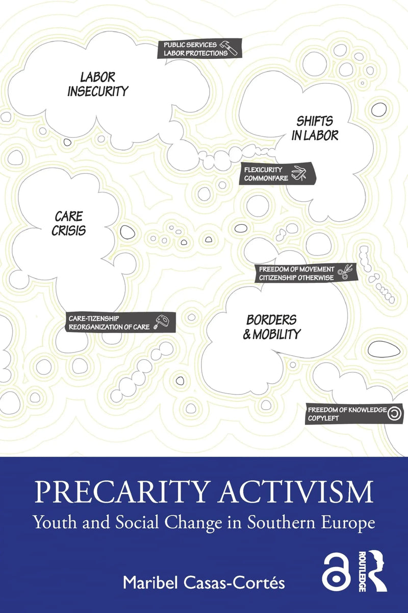 Precarity Activism Youth and Social Change in Southern Europe by Maribel Casas-Cortés