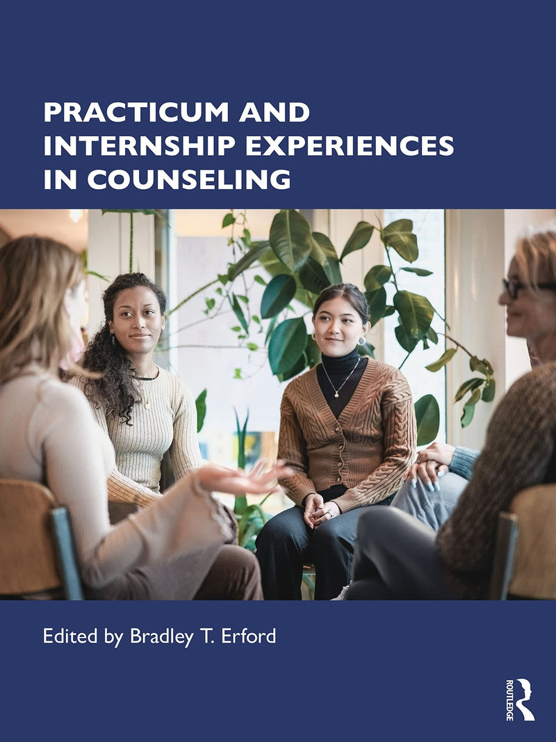 Practicum and Internship Experiences in Counseling by Bradley T. Erford