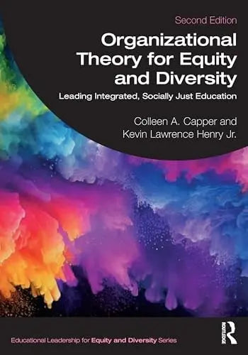 Organizational Theory for Equity and Diversity Leading Integrated, Socially Just Education