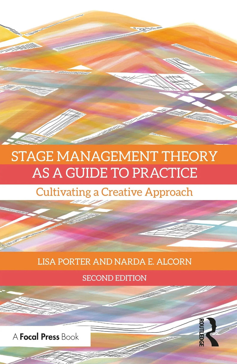 Stage Management Theory as a Guide to Practice Cultivating a Creative Approach by Lisa Porter