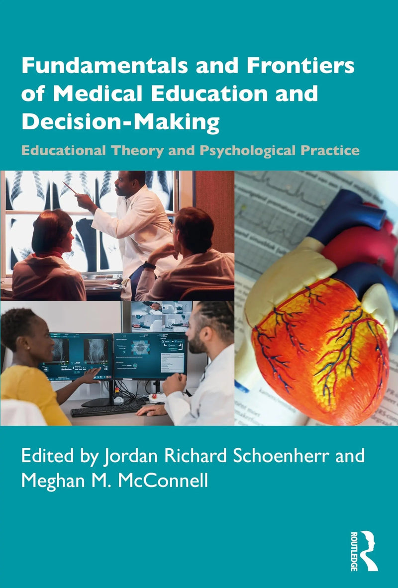 Fundamentals and Frontiers of Medical Education and Decision-Making Educational Theory and Psychological Practice by Jordan Richard Schoenherr