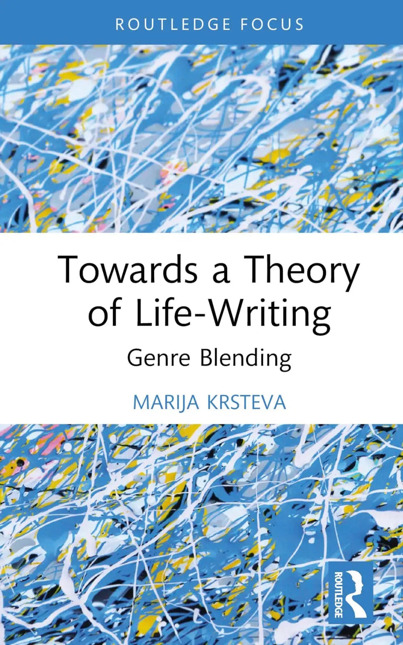 Towards a Theory of Life-writing Genre Blending by Marija Krsteva