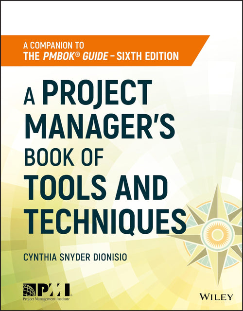 A Project Manager's Book of Tools and Techniques by Cynthia Snyder Dionisio