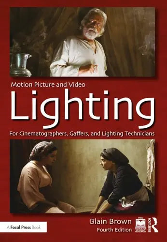 Motion Picture and Video Lighting For Cinematographers, Gaffers, and Lighting Technicians