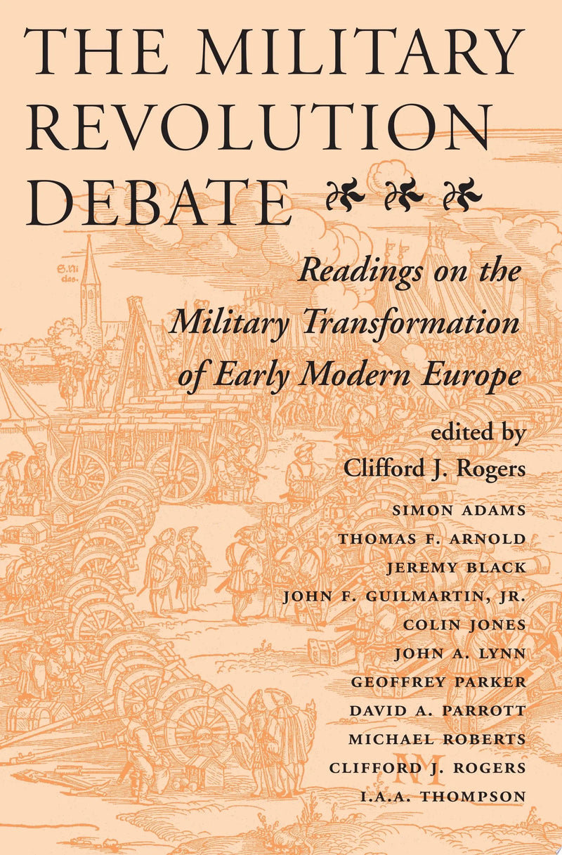The Military Revolution Debate Readings On The Military Transformation Of Early Modern Europe by Clifford J Rogers