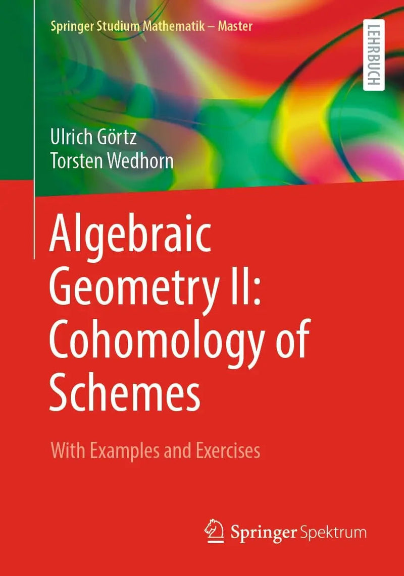 Algebraic Geometry II: Cohomology of Schemes With Examples and Exercises by Ulrich Görtz