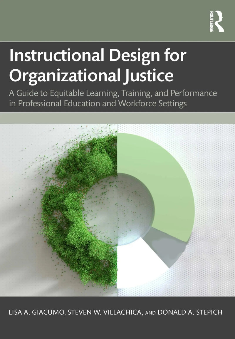 Instructional Design for Organizational Justice A Guide to Equitable Learning, Training, and Performance in Professional Education and Workforce Settings by Lisa A. Giacumo