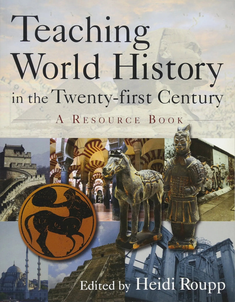 Teaching World History in the Twenty-first Century A Resource Book by Heidi Roupp
