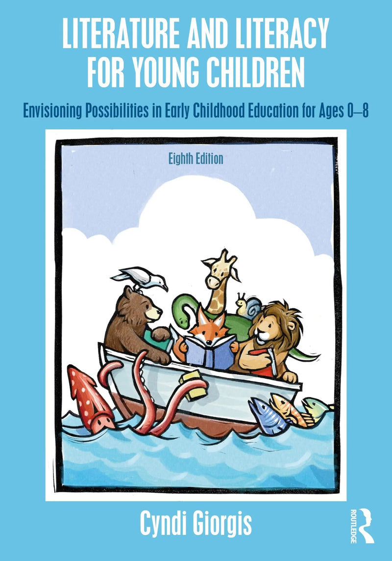 Literature and Literacy for Young Children Envisioning Possibilities in Early Childhood Education for Ages 0 - 8 by Cyndi Giorgis